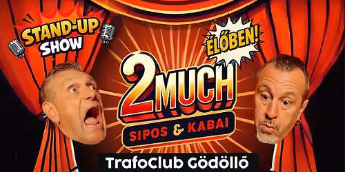 2Much Stand-Up Show TrafoClub G\u00f6d\u00f6ll\u0151