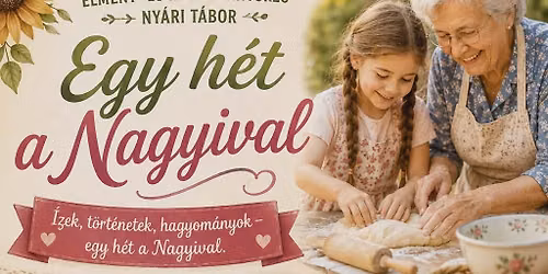 \ud83c\udf38 Egy h\u00e9t a Nagyival \u2013 \u00c9lm\u00e9ny- \u00e9s hagyom\u00e1ny\u0151rz\u0151 ny\u00e1ri t\u00e1bor! \ud83c\udf38