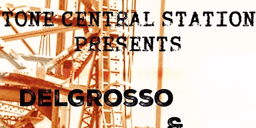 Tone Central Station Presents : DelGrosso + Jacob Cuva