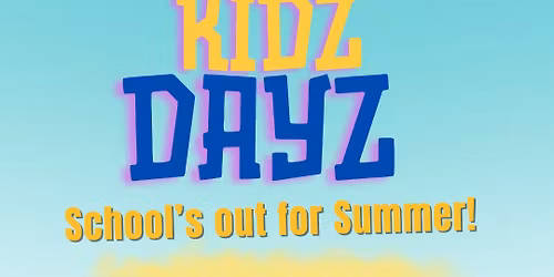 Kidz Dayz \u2013 School\u2019s out for Summer!