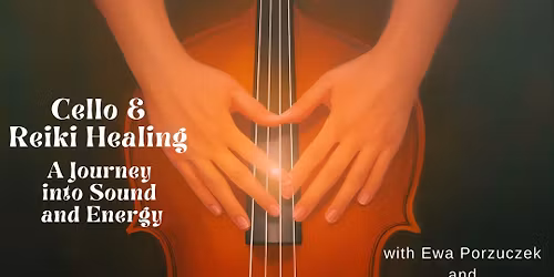Cello & Reiki Healing Workshop: A Journey into Sound and Energy with Ewa & Demetria