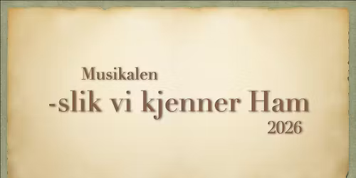 Musikalen "-slik vi kjenner Ham 2026"