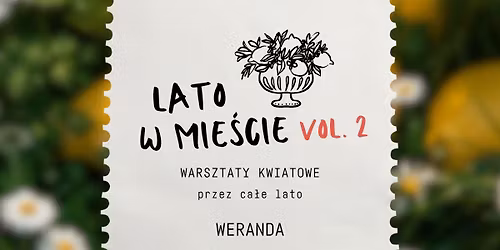 Lato w mie\u015bcie - warsztaty kwiatowe w Zielonej Werandzie \ud83d\udc90 