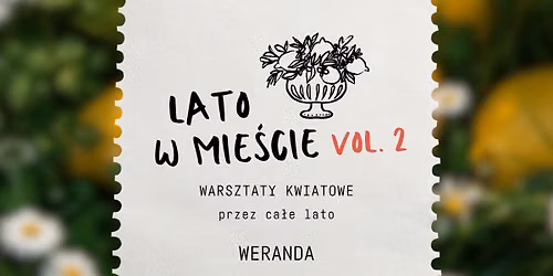 Lato w mie\u015bcie - warsztaty kwiatowe w Zielonej Werandzie \ud83d\udc90 