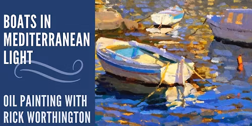 BOATS IN MEDITERRANEAN LIGHT. OIL PAINTING WITH RICK WORTHINGTON