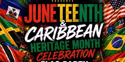 JUNETEENTH & CARIBBEAN HERITAGE MONTH CELEBRATION: FLAG PARTY!
