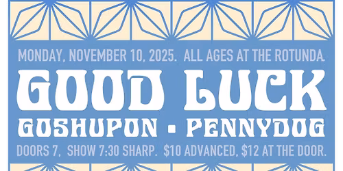 Good Luck w\/ goshupon & Pennydog at The Rotunda
