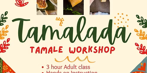 Tamalada - Tamale Workshop | Adults and Teens 16+ | January 24