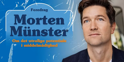Foredrag med Morten M\u00fcnster \u2013 Om det utrolige potentiale i middelm\u00e5dighed | Roskilde
