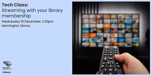 Tech Class: Streaming with Your Library Membership - Mornington Library