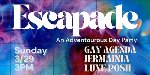 Escapade: An Adventurous Day Party \u2022  Gay Agenda, Luxe Posh & Jermainia