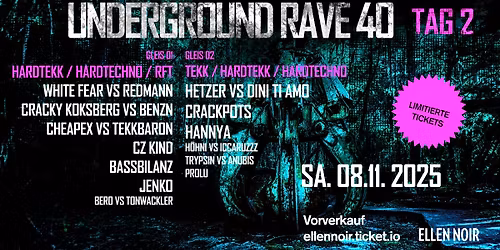 UNDERGROUND RAVE 40 \/ TAG2 \/ 2 FLOORS \/ 20 ACTS \/ Tekk \/ Hardtekk \/ Uptempo \/ Hardtechno