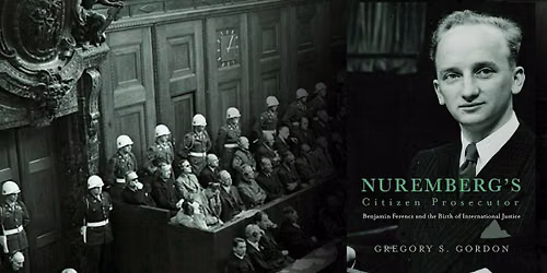 Nuremberg's Citizen Prosecutor and the Birth of International Justice
