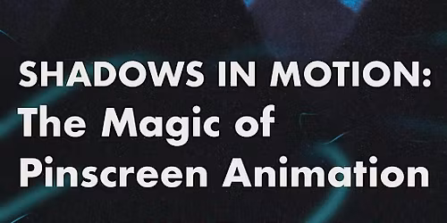 Shadows in Motion: The Magic of Pinscreen Animation