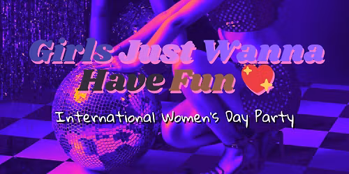 Girls Just Wanna Have Fun \ud83d\udc96