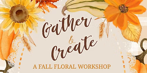 Gather & Create - A Fall Floral Workshop