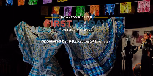 First Friday in Downtown Bryan | Sponsored by Baylor Scott & White Health