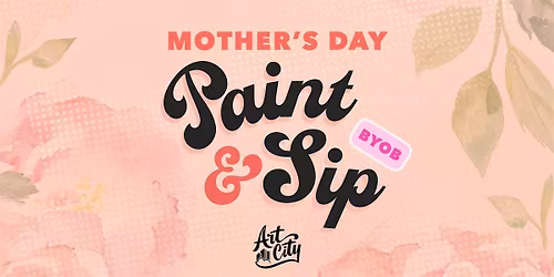 Mother's Day BYOB Paint & Sip