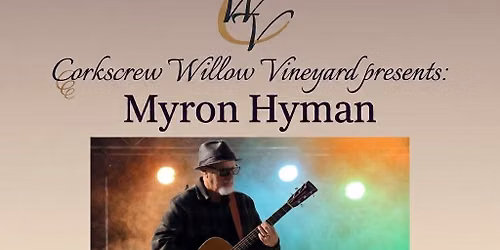 Myron Hyman Live at Corkscrew Willow Vineyard
