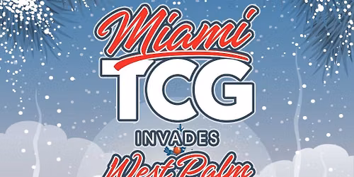 Miami TCG Invades West Palm - December 12-13