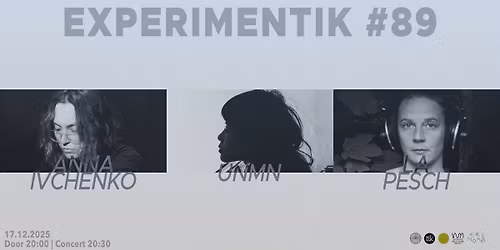 Experimentik #89 \/ La Pesch, Anna Ivchenko & unmn 