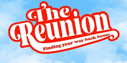 The Reunion: Finding Your Way Home