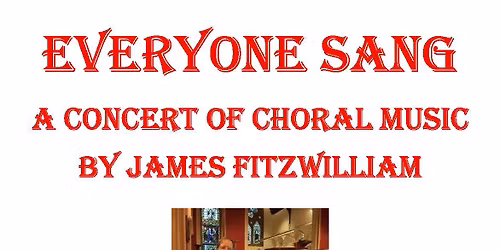 Everyone Sang - a concert of choral music by Hudson Valley composer James M. Fitzwilliam