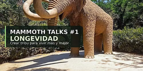 Mammoth Talks #1 \u2014 Longevidad: crear tribu para vivir m\u00e1s y mejor