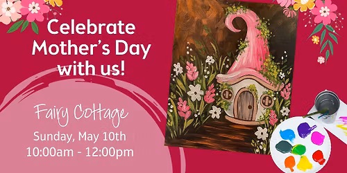 Fairy Cottage - Celebrate Mother's Day with Us!