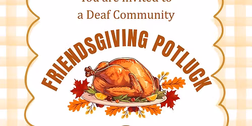 Deaf Community Friendsgiving Potluck