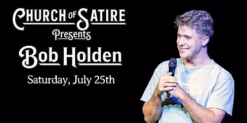 Church of Satire Presents: Bob Holden