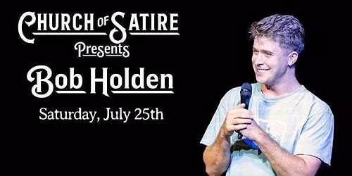 Church of Satire Presents: Bob Holden