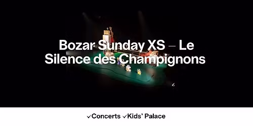 Bozar Sunday XS - The Silence of Mushrooms (2+)