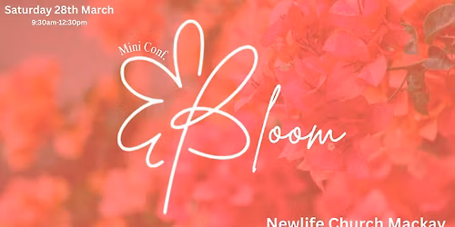 Bloom - Mini Women's Conference - Mackay