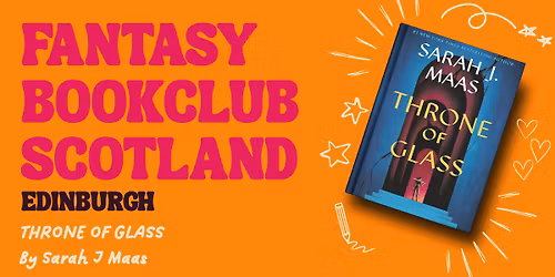 Fantasy Bookclub Scotland Presents- Throne of Glass by Sarah J Maas