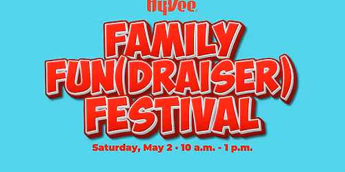 Hy-Vee Family Fun(draiser) Festival: 5\/02