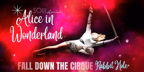 Alice in Wonderland Presented by SOUL Aerial & Performing Arts Center