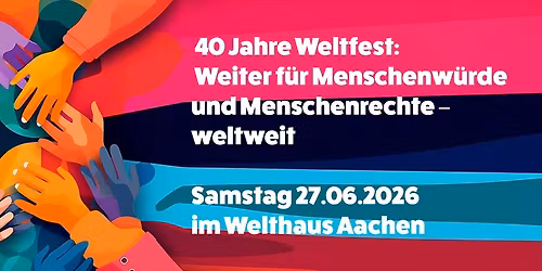 40 Jahre Weltfest:\u0003 Weiter f\u00fcr Menschenw\u00fcrde und Menschenrechte \u2013 weltweit