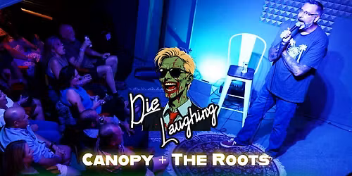 Die Laughing Comedy @ Canopy + The Roots ( Dahlonega, GA )