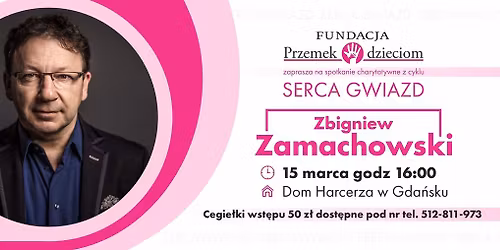ZBIGNIEW ZAMACHOWSKI - Spotkanie charytatywne - Serca Gwiazd
