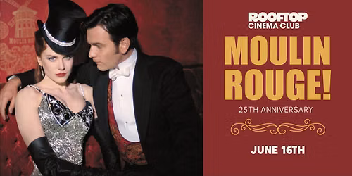 MOULIN ROUGE 25TH ANNIVERSARY @ Rooftop Cinema Club - Uptown Houston
