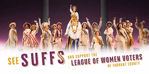 See SUFFS the MUSICAL and Support the League of Women Voters of Tarrant County - MATINEE PERFORMANCE