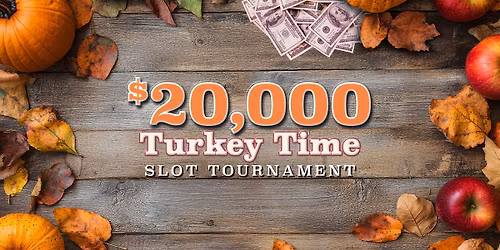 $20,000 Turkey Time Slot Tournament