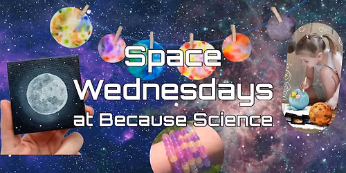 Space Wednesdays at Because Science