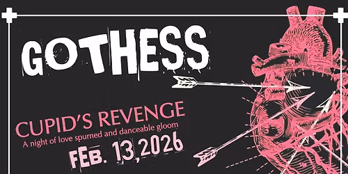 GOTHESS: CUPID\u2019S REVENGE ~ A night of love spurned and danceable gloom