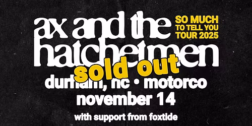 *SOLD OUT* AX AND THE HATCHETMEN w\/ Foxtide at Motorco Music Hall
