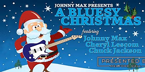 A Bluesy Christmas featuring Johnny Max, Chuck Jackson and Cheryl Lescom!