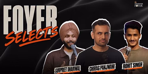 Foyer Selects ft. Chirag, Rohit & Gurpreet