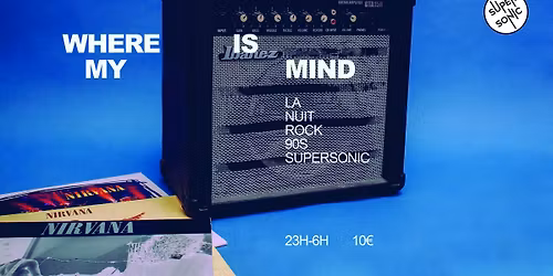 Where is My Mind? \/ Nuit Rock 90s au Supersonic