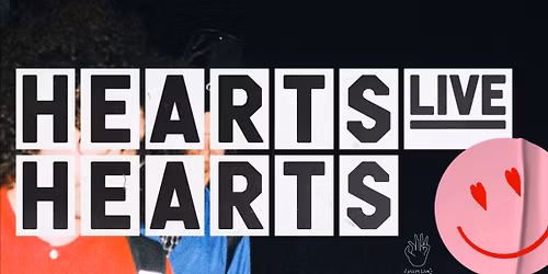 Hearts Hearts \u2022 WUK - Wien